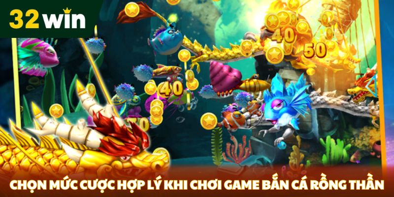 Chọn mức cược hợp lý khi chơi game bắn cá Rồng Thần