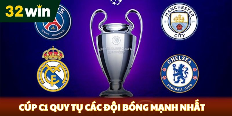 Cúp C1 quy tụ các đội bóng mạnh nhất