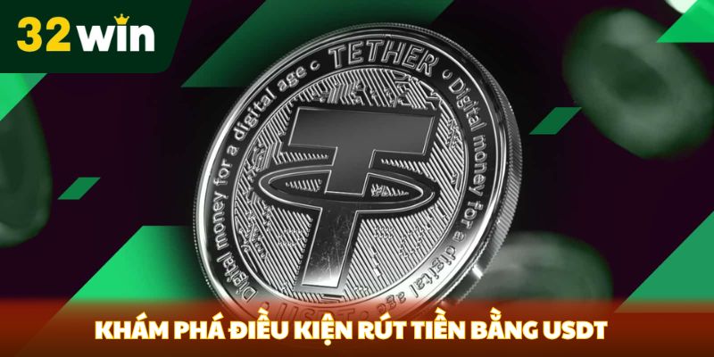 Khám phá điều kiện rút tiền bằng USDT