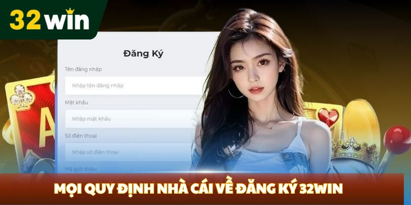 Mọi quy định nhà cái về đăng ký 32Win     