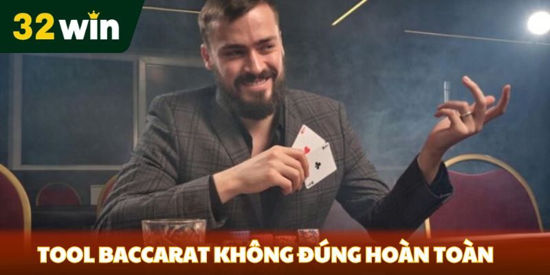 Dùng tool Baccarat không đảm bảo đúng hoàn toàn